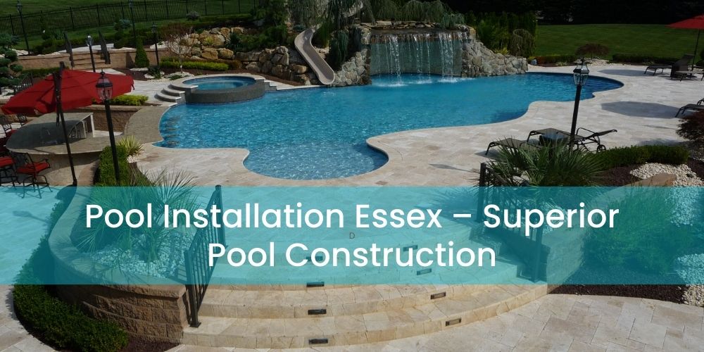 Pool Installation Essex – Superior Pool Construction