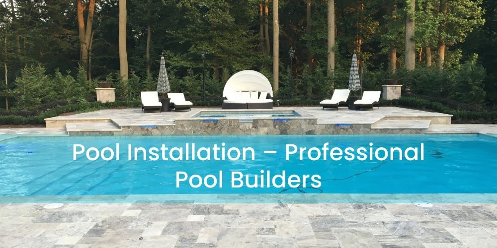 Pool Installation Hunterdon – Professional Pool Builders
