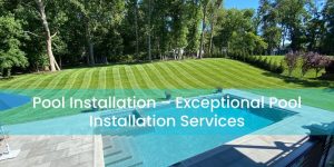Pool Installation Chester – Exceptional Pool Installation Services