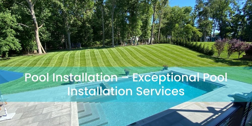 Pool Installation Chester – Exceptional Pool Installation Services
