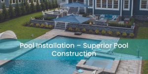 Pool Installation Kinnelon – Superior Pool Construction