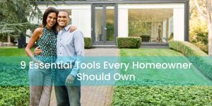 9 Essential Tools Every Homeowner Should Own
