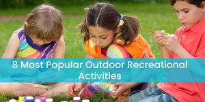 8 Most Popular Outdoor Recreational Activities