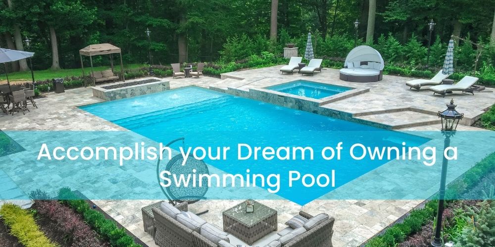 Accomplish your Dream of Owning a Swimming Pool