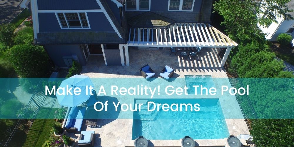You Visualize It, We Will Make It A Reality! Get The Pool Of Your Dreams