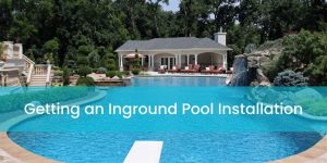 Getting an Inground Pool Installation