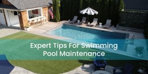 Expert Tips For Swimming Pool Maintenance