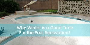 Why Winter is a Good Time For the Pool Renovation
