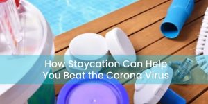 How Staycation Can Help You Beat the Corona Virus