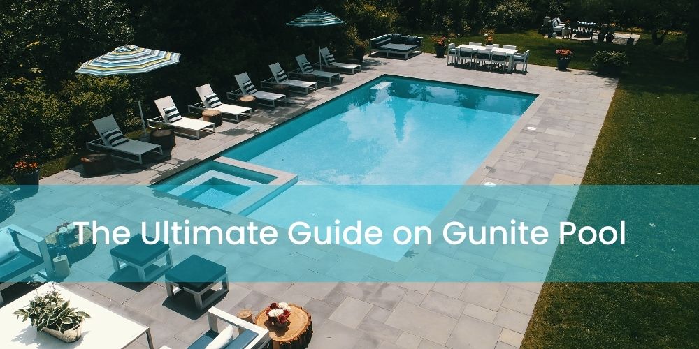 The Ultimate Guide on Gunite Pool