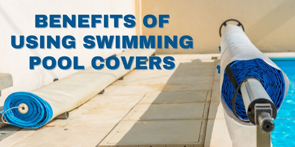 Benefits Of Using Swimming Pool Covers